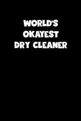 Book cover for World's Okayest Dry Cleaner Notebook - Dry Cleaner Diary - Dry Cleaner Journal - Funny Gift for Dry Cleaner
