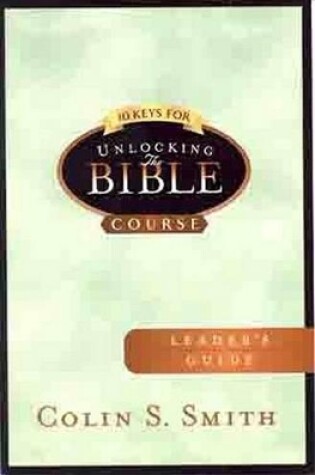 Cover of 10 Keys For Unlocking The Bible Leader'S Guide