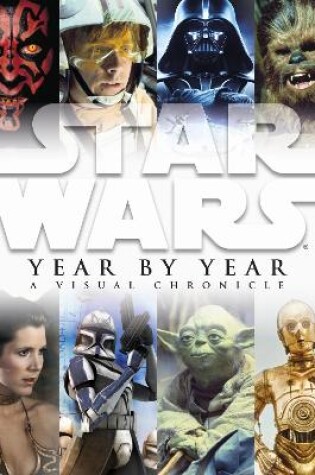 Cover of Star Wars Year by Year a Visual Chronicle
