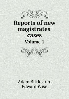 Book cover for Reports of new magistrates' cases Volume 1