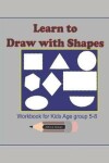 Book cover for Learn to Draw with Shapes Workbook for kids age 5-8