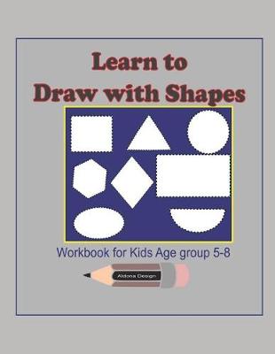 Cover of Learn to Draw with Shapes Workbook for kids age 5-8