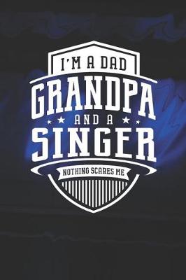 Book cover for I'm A Dad Grandpa & A Singer Nothing Scares Me