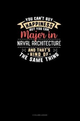 Cover of You Can't Buy Happiness But You Can Major In Naval Architecture and That's Kind Of The Same Thing