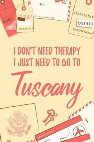 Cover of I Don't Need Therapy I Just Need To Go To Tuscany