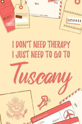Book cover for I Don't Need Therapy I Just Need To Go To Tuscany