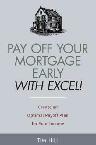 Cover of Pay Off Your Mortgage Early With Excel! Create an Optimal Payoff Plan for Your Income