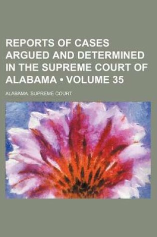 Cover of Reports of Cases Argued and Determined in the Supreme Court of Alabama (Volume 35)