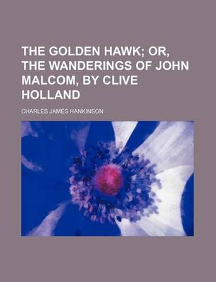 Book cover for The Golden Hawk; Or, the Wanderings of John Malcom, by Clive Holland