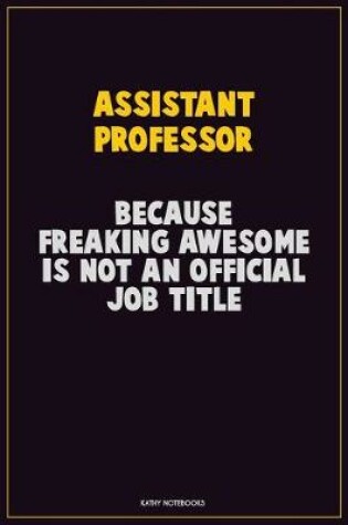 Cover of Assistant Professor, Because Freaking Awesome Is Not An Official Job Title