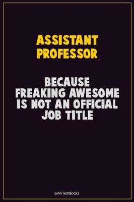 Book cover for Assistant Professor, Because Freaking Awesome Is Not An Official Job Title