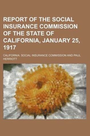 Cover of Report of the Social Insurance Commission of the State of California, January 25, 1917