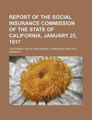 Book cover for Report of the Social Insurance Commission of the State of California, January 25, 1917