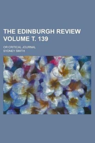 Cover of The Edinburgh Review; Or Critical Journal Volume . 139