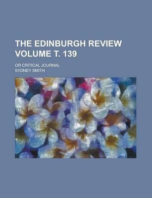 Book cover for The Edinburgh Review; Or Critical Journal Volume . 139