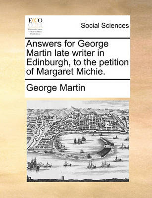 Book cover for Answers for George Martin Late Writer in Edinburgh, to the Petition of Margaret Michie.
