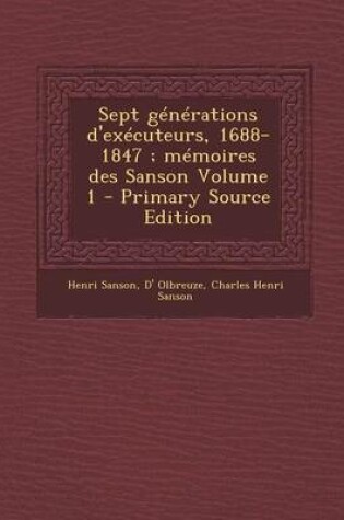 Cover of Sept Generations D'Executeurs, 1688-1847; Memoires Des Sanson Volume 1 - Primary Source Edition