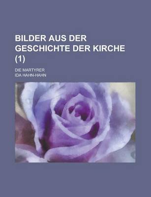 Book cover for Bilder Aus Der Geschichte Der Kirche; Die Martyrer (1)