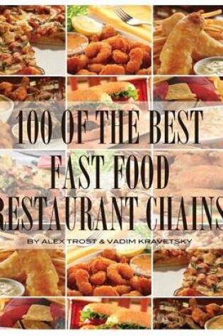 Cover of 100 of the Best Fast Food Restaurant Chains