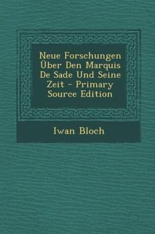 Cover of Neue Forschungen UEber Den Marquis de Sade Und Seine Zeit - Primary Source Edition