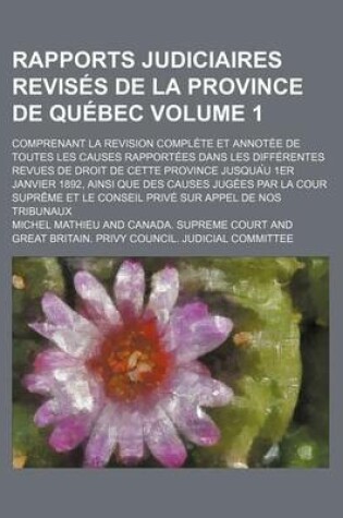 Cover of Rapports Judiciaires Revises de La Province de Quebec; Comprenant La Revision Complete Et Annotee de Toutes Les Causes Rapportees Dans Les Differentes