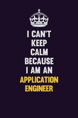 Book cover for I can't Keep Calm Because I Am An Application Engineer