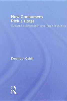 Book cover for How Consumers Pick a Hotel: Strategic Segmentation and Target Marketing