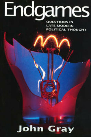 Cover of Endgames - Questions in Late Modern Political Thought