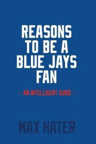 Cover of Reasons To Be A Blue Jays Fan
