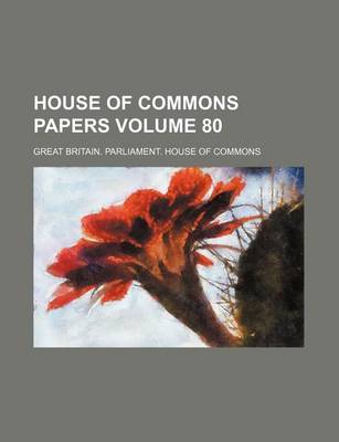 Book cover for House of Commons Papers Volume 80