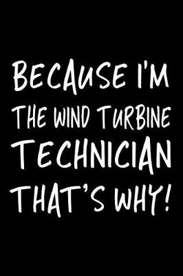 Book cover for Because I'm the Wind Turbine Technician That's Why!