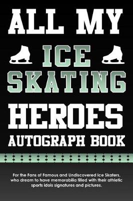 Book cover for All My Ice Skating Heroes Autograph Book