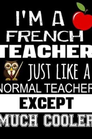 Cover of I'm a French Teacher Just Like a Normal Teacher Except Much Cooler