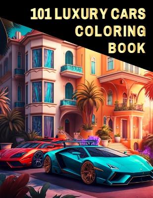 Book cover for 101 Luxury Cars Coloring Book