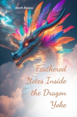 Cover of Feathered Notes Inside the Dragon Yoke