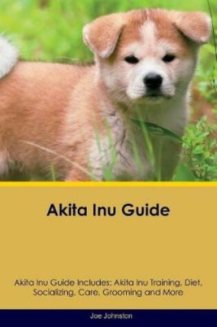 Cover of Akita Inu Guide Akita Inu Guide Includes