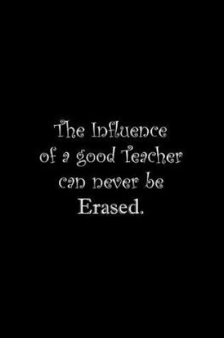 Cover of The Influence of a good Teacher can never be Erased