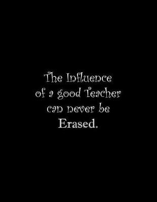 Book cover for The Influence of a good Teacher can never be Erased