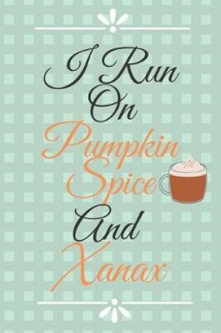 Cover of I Run On Pumpkin Spice Notebook