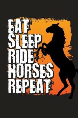 Cover of Eat Sleep Ride Horses Repeat