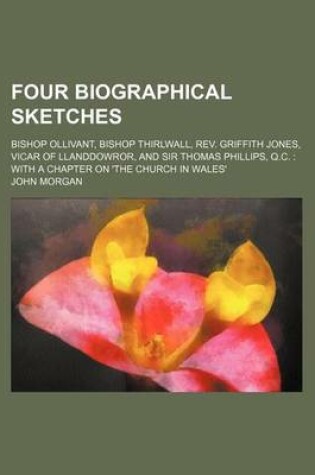 Cover of Four Biographical Sketches; Bishop Ollivant, Bishop Thirlwall, REV. Griffith Jones, Vicar of Llanddowror, and Sir Thomas Phillips, Q.C. with a Chapter on 'The Church in Wales'