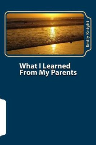 Cover of What I Learned From My Parents