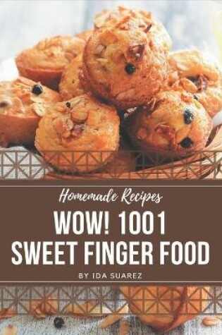 Cover of Wow! 1001 Homemade Sweet Finger Food Recipes