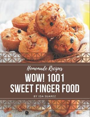 Book cover for Wow! 1001 Homemade Sweet Finger Food Recipes