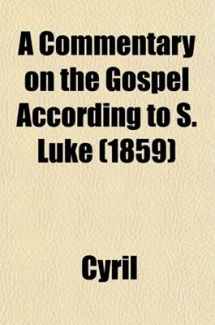Cover of A Commentary on the Gospel According to S. Luke (Volume 2)