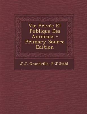 Book cover for Vie Privee Et Publique Des Animaux - Primary Source Edition