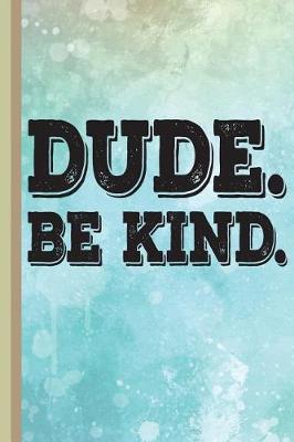 Book cover for Dude. Be Kind.