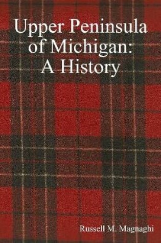 Cover of Upper Peninsula of Michigan: A History