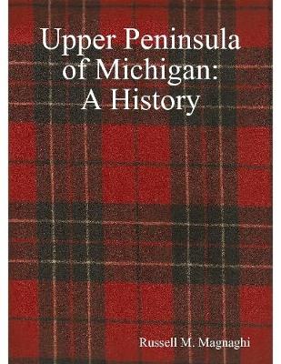 Book cover for Upper Peninsula of Michigan: A History