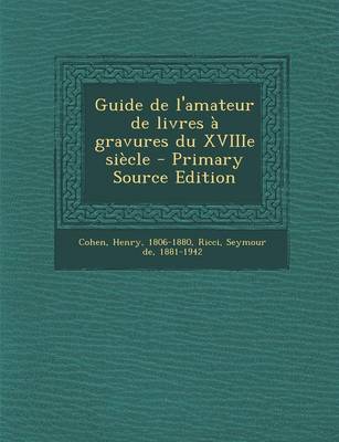 Book cover for Guide de L'Amateur de Livres a Gravures Du Xviiie Siecle - Primary Source Edition